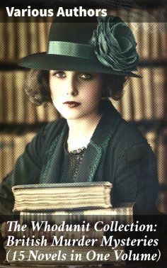 ebook: The Whodunit Collection: British Murder Mysteries (15 Novels in One Volume)