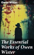 ebook: The Essential Works of Owen Wister