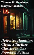 eBook: Detective Hamilton Cleek: 8 Thriller Classics in One Premium Edition