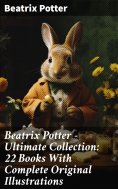 ebook: Beatrix Potter - Ultimate Collection: 22 Books With Complete Original Illustrations