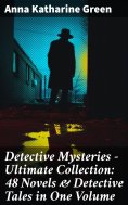 eBook: Detective Mysteries - Ultimate Collection: 48 Novels & Detective Tales in One Volume