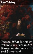 ebook: Tolstoy: What is Art? & Wherein is Truth in Art (Essays on Aesthetics and Literature)
