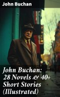 ebook: John Buchan: 28 Novels & 40+ Short Stories (Illustrated)