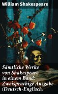 eBook: Sämtliche Werke von Shakespeare in einem Band: Zweisprachige Ausgabe (Deutsch-Englisch)