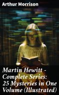 ebook: Martin Hewitt - Complete Series: 25 Mysteries in One Volume (Illustrated)