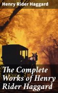 ebook: The Complete Works of Henry Rider Haggard
