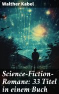 ebook: Science-Fiction-Romane: 33 Titel in einem Buch