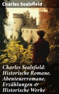 eBook: Charles Sealsfield: Historische Romane, Abenteuerromane, Erzählungen & Historische Werke