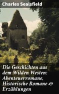 eBook: Die Geschichten aus dem Wilden Westen: Abenteuerromane, Historische Romane & Erzählungen