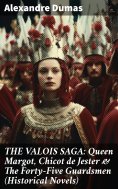 eBook: THE VALOIS SAGA: Queen Margot, Chicot de Jester & The Forty-Five Guardsmen (Historical Novels)