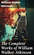 eBook: The Complete Works of William Walker Atkinson
