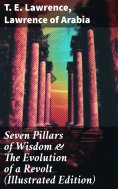 eBook: Seven Pillars of Wisdom & The Evolution of a Revolt (Illustrated Edition)