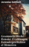 ebook: Gesammelte Werke: Romane, Erzählungen, Kalendergeschichten & Memoiren