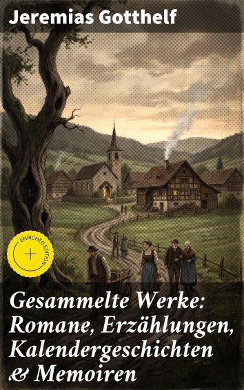 Jeremias Gotthelf - Gesammelte Werke: Romane, Erzählungen ...