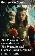 eBook: The Princess and the Goblin & The Princess and Curdie (With Original Illustrations)