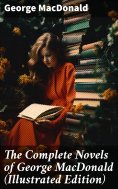 ebook: The Complete Novels of George MacDonald (Illustrated Edition)