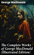 eBook: The Complete Works of George MacDonald (Illustrated Edition)