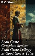 eBook: Beau Geste - Complete Series: Beau Geste Trilogy & Good Gestes Tales