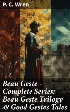 eBook: Beau Geste - Complete Series: Beau Geste Trilogy & Good Gestes Tales