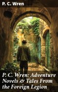 eBook: P. C. Wren: Adventure Novels & Tales From the Foreign Legion