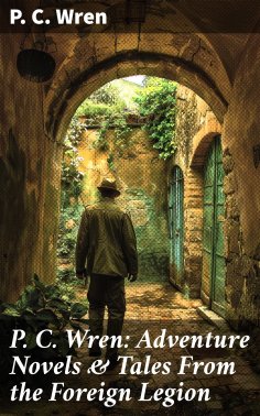 eBook: P. C. Wren: Adventure Novels & Tales From the Foreign Legion