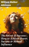 ebook: The Secret of Success: How to Achieve Power, Success & Mental Influence