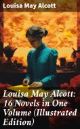 ebook: Louisa May Alcott: 16 Novels in One Volume (Illustrated Edition)