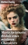 ebook: Marie Antoinette. Bildnis eines mittleren Charakters