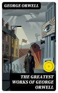 ebook: The Greatest Works of George Orwell (Annotated)