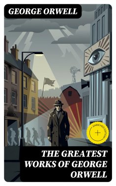 ebook: The Greatest Works of George Orwell (Annotated)