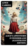 eBook: Alice's Adventures in Wonderland (Illustrated Edition)