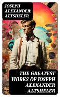 eBook: The Greatest Works of Joseph Alexander Altsheler