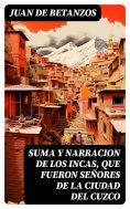 ebook: Suma y narracion de los Incas, que fueron señores de la ciudad del Cuzco