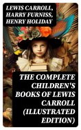 eBook: The Complete Children's Books of Lewis Carroll (Illustrated Edition)