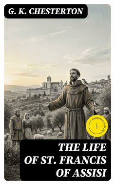 eBook: The Life of St. Francis of Assisi (Annotated)