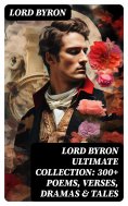 eBook: LORD BYRON Ultimate Collection: 300+ Poems, Verses, Dramas & Tales