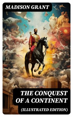 eBook: The Conquest of a Continent (Illustrated Edition)