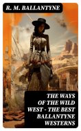 eBook: THE WAYS OF THE WILD WEST – The Best Ballantyne Westerns