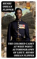 eBook: The Colored Cadet at West Point - Autobiography of Lieut. Henry Ossian Flipper