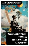 eBook: The Greatest Works of Arnold Bennett