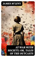 ebook: At War with Society; or, Tales of the Outcasts
