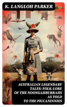 ebook: Australian Legendary Tales: folk-lore of the Noongahburrahs as told to the Piccaninnies