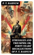 ebook: Struggles and Triumphs: or, Forty Years' Recollections of P. T. Barnum