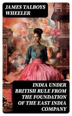 ebook: India Under British Rule from the Foundation of the East India Company