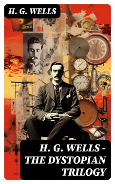ebook: H. G. WELLS - The Dystopian Trilogy