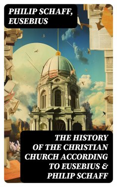 eBook: The History of the Christian Church According to Eusebius & Philip Schaff