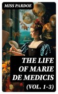 eBook: The Life of Marie de Medicis (Vol. 1-3)