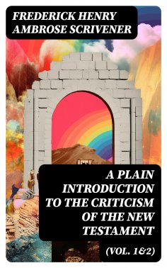 ebook: A Plain Introduction to the Criticism of the New Testament (Vol. 1&2)