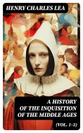 eBook: A History of the Inquisition of the Middle Ages (Vol. 1-3)