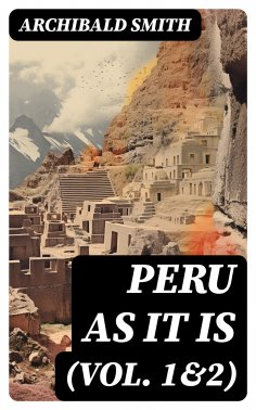 eBook: Peru as It Is (Vol. 1&2)